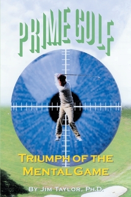 Prime Golf: Triumph of the Mental Game by Jim Taylor