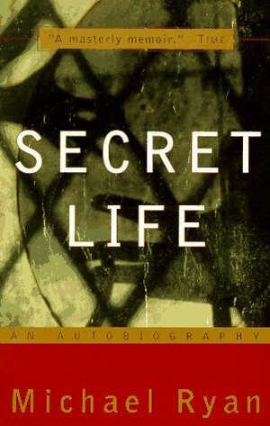 Secret Life: An Autobiography by Michael Ryan