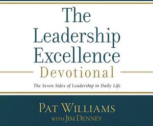 The Leadership Excellence Devotional: The Seven Sides of Leadership in Daily Life by Pat Williams, Jim Denney