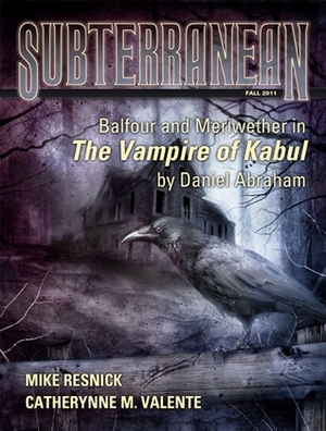 Subterranean Magazine, Fall 2011 by Tim Pratt, Catherynne M. Valente, K.J. Parker, William Schafer, Daniel Abraham