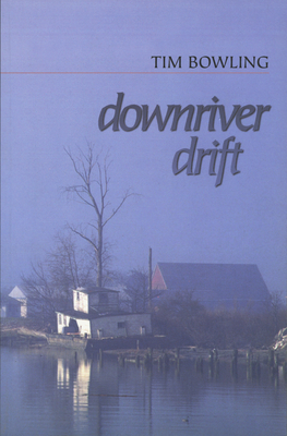 Downriver Drift by Tim Bowling