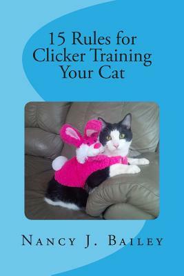 15 Rules for Clicker Training Your Cat by Nancy J. Bailey
