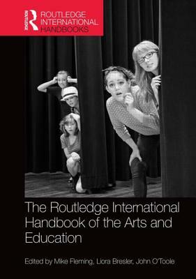 The Routledge International Handbook of the Arts and Education by 