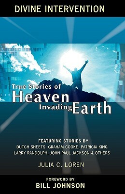 Divine Intervention: True Stories of Heaven Invading Earth by Julia C. Loren