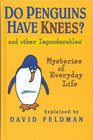 Do Penguins Have Knees & Other Imponderables/Mysteries Of Everyday Life by David Feldman