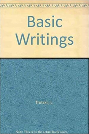 The Basic Writings of Trotsky by Leon Trotsky