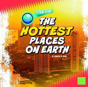 The Hottest Places on Earth by Jennifer M. Besel