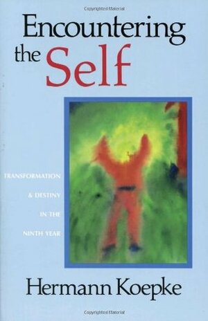 Encountering the Self: Transformation & Destiny in the Ninth Year by Jesse Darrell, Hermann Koepke