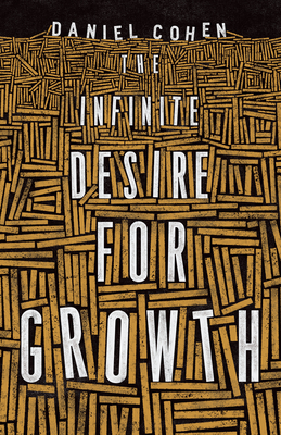 The Infinite Desire for Growth by Daniel Cohen