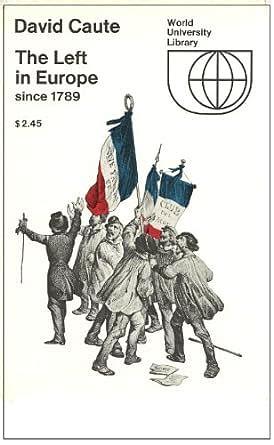 The Left in Europe Since 1789 by David Caute