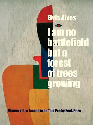 I Am No Battlefield But a Forest of Trees Growing by Elvis Alves