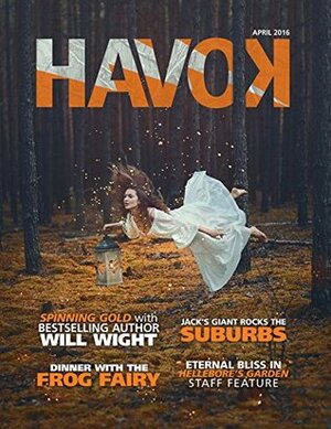 Havok Magazine April 2016: Fairytales: Unfettered by Andrew Winch, Ben Wolf, Avily Jerome, Dana Black, Will Wight, Kristen Stieffel, Nemma Wollenfang, Susan Lyttek, Jason Joyner, Kimberly Duffy