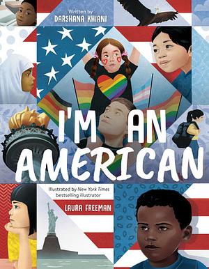 I'm an American  by Darshana Khiani, Laura Freeman