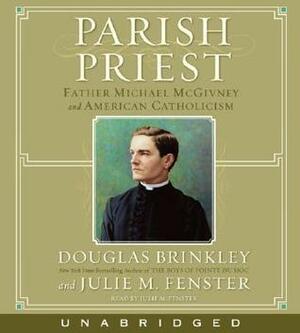 Parish Priest: Father Michael McGivney and American Catholicism by Douglas Brinkley, Julie M. Fenster
