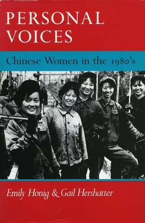 Personal Voices: Chinese Women in the 1980's by Emily Honig, Gail Hershatter