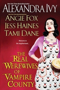 The Real Werewives of Vampire County by Jess Haines, Angie Fox, Alexandra Ivy, Tami Dane, Tawny Taylor