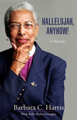 Hallelujah, Anyhow!: A Memoir by Barbara C. Harris