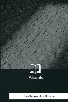 Alcools by Guillaume Apollinaire