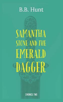 Samantha Stone and the Emerald Dagger by B. B. Hunt