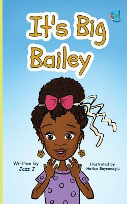 It's Big Bailey: (Book 1) by Jazz J