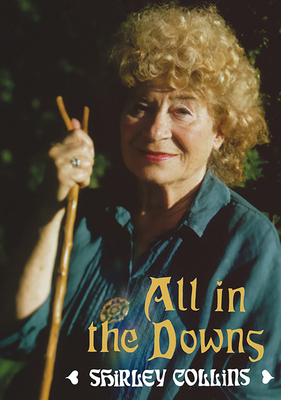 All in the Downs: Reflections on Life, Landscape, and Song by Shirley Collins