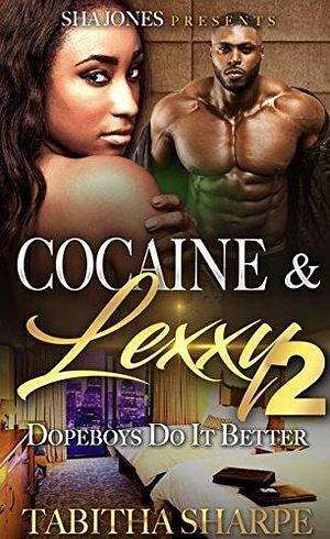 Cocaine & Lexxy: Dopeboys Do It Better 2 by Tabitha Sharpe, Tabitha Sharpe