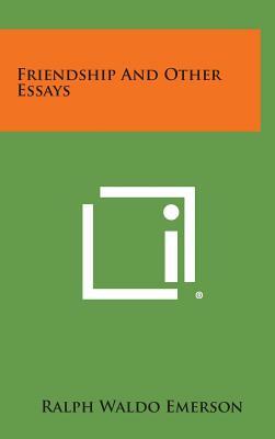 Friendship and Other Essays by Ralph Waldo Emerson