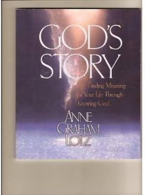 God's Story: Inding Meaning for Your Life Through Knowing God,Mb by Anne Graham Lotz