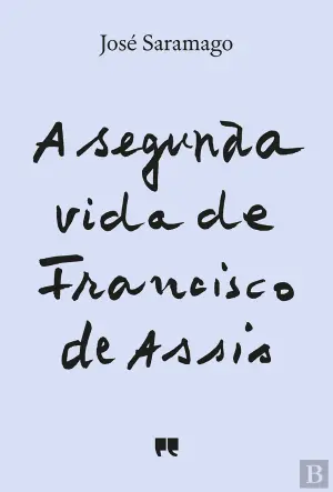 A segunda vida de Francisco de Assis by José Saramago