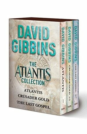 The Atlantis Collection: Atlantis, Crusader Gold, The Last Gospel by David Gibbins