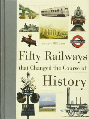 Fifty Railways That Changed the Course of History by Bill Laws