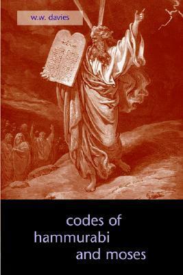 The Codes of Hammurabi and Moses by Hammurabi, William Walter Davies