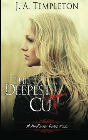 The Deepest Cut by J.A. Templeton