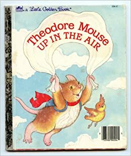 Theodore Mouse Up in the Air (Little Golden Book) by Michaela Muntean