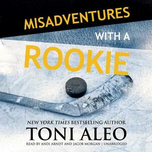 Misadventures with a Rookie by Toni Aleo