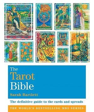 The Tarot Bible: The Definitive Guide To The Cards And Spreads by Sarah Bartlett