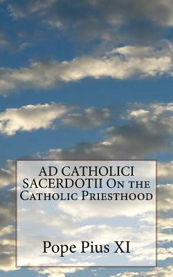 AD CATHOLICI SACERDOTII On the Catholic Priesthood by Pope Pius XI