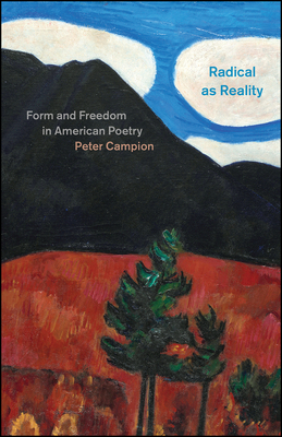 Radical as Reality: Form and Freedom in American Poetry by Peter Campion