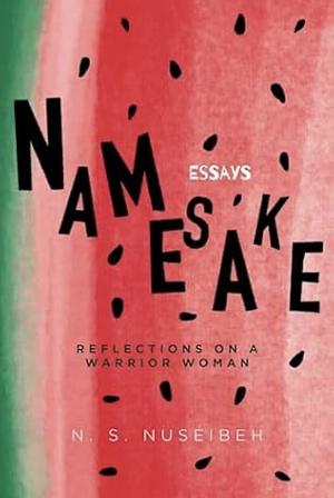 Namesake: Reflections on a Warrior Woman by N.S. Nuseibeh