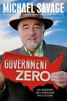 Government Zero: No Borders, No Language, No Culture by Michael Savage