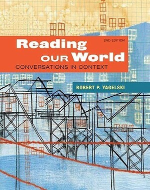 Reading Our World: Conversations in Context by Robert P. Yagelski