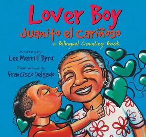 Lover Boy/Juanito El Carinoso: A Bilingual Counting Book by Lee Merrill Byrd