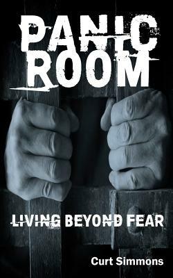 Panic Room: Living Beyond Fear by Curt Simmons