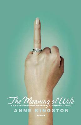 The Meaning of Wife by Anne Kingston