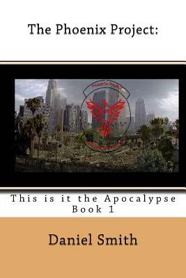 The Phoenix Project: This Is It the Apocalypse by Daniel Smith