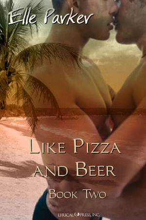 Like Pizza and Beer by Elle Parker