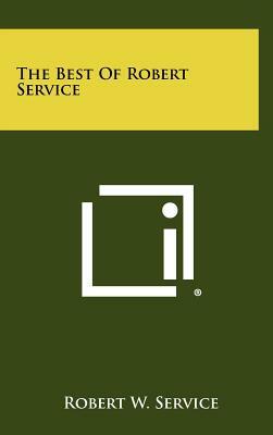 The Best Of Robert Service by Robert W. Service