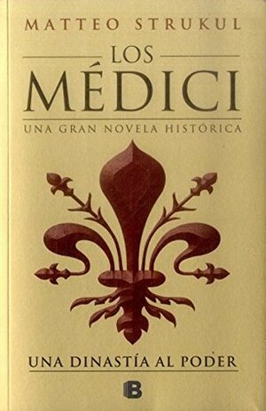 Los Médici. Una dinastía al poder by Matteo Strukul