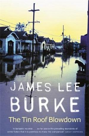 The Tin Roof Blowdown by James Lee Burke