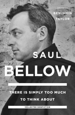 There Is Simply Too Much to Think about: Collected Nonfiction by Saul Bellow